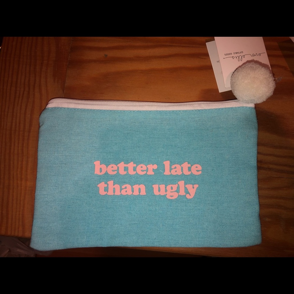 Makeup bag “better late than ugly” never used, NWT